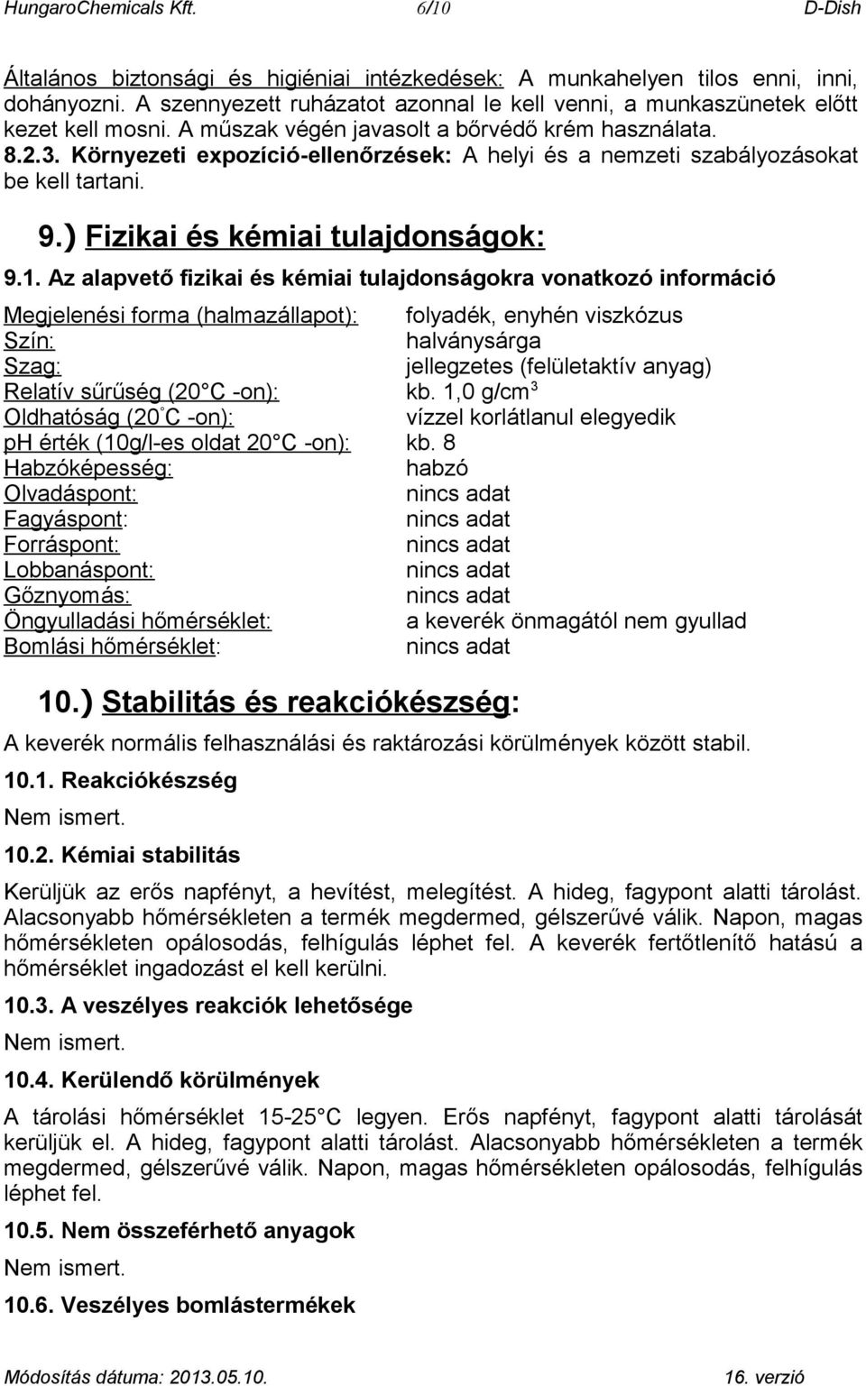 Környezeti expozíció-ellenőrzések: A helyi és a nemzeti szabályozásokat be kell tartani. 9.) Fizikai és kémiai tulajdonságok: 9.1.