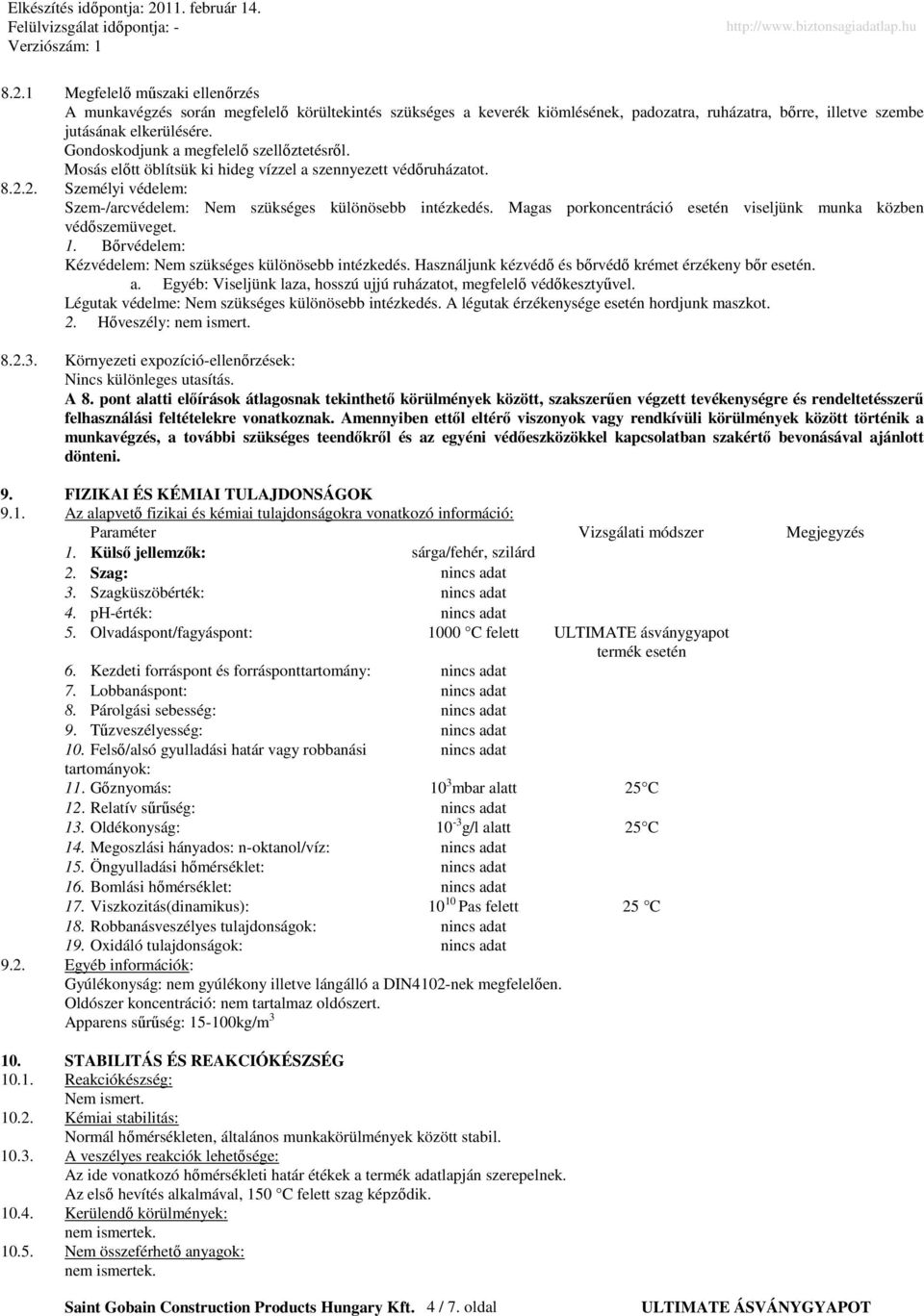 Magas porkoncentráció esetén viseljünk munka közben védıszemüveget. 1. Bırvédelem: Kézvédelem: Nem szükséges különösebb intézkedés. Használjunk kézvédı és bırvédı krémet érzékeny bır esetén. a.