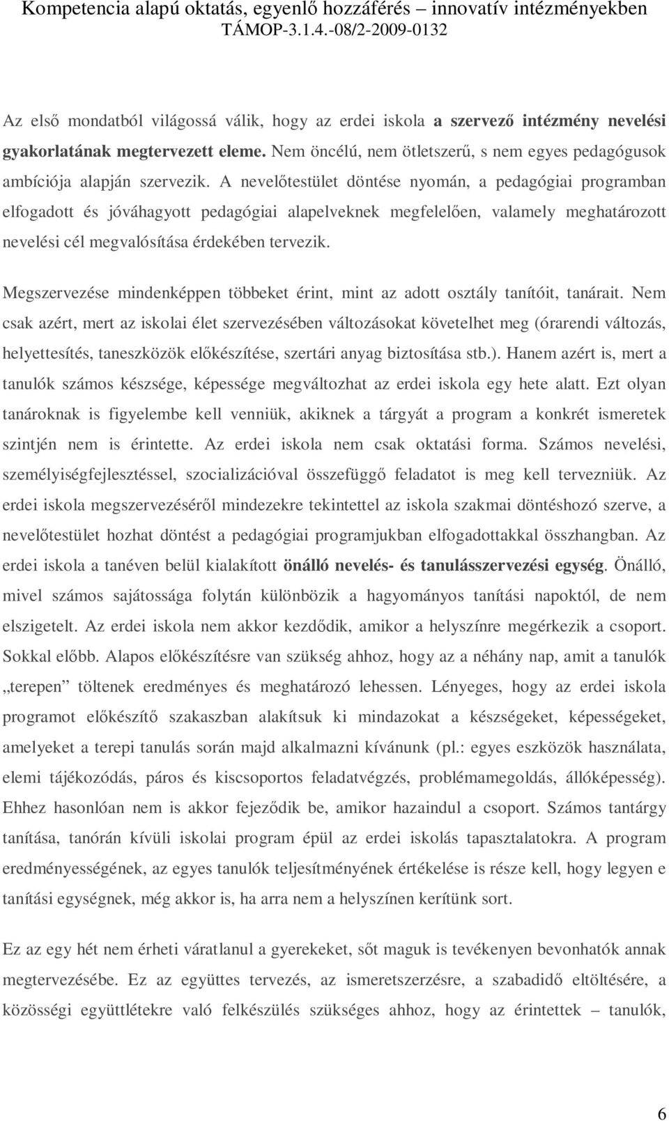 Megszervezése mindenképpen többeket érint, mint az adott osztály tanítóit, tanárait.
