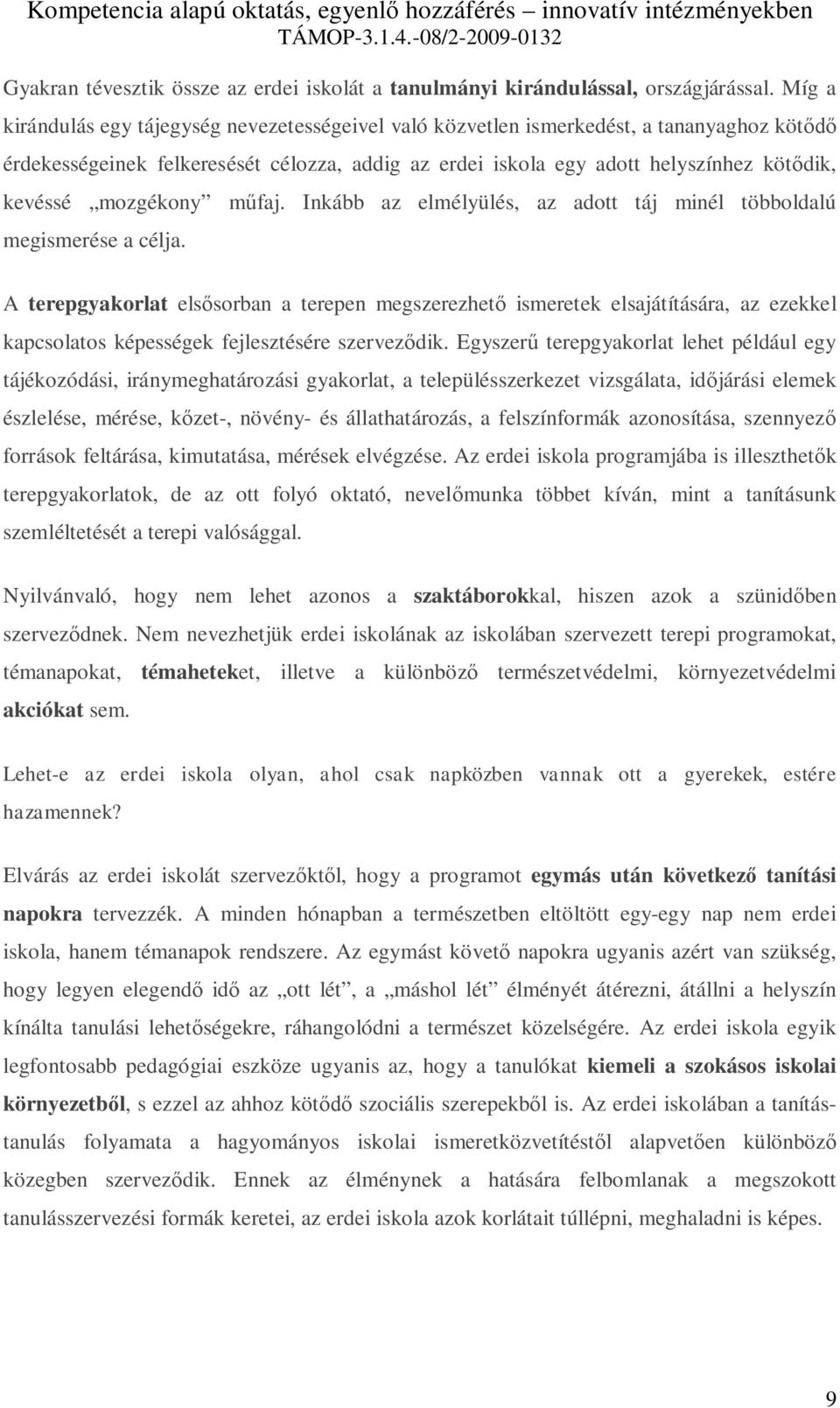 mozgékony műfaj. Inkább az elmélyülés, az adott táj minél többoldalú megismerése a célja.