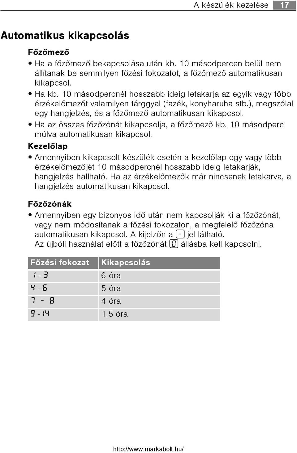 Ha az összes fõzõzónát kikapcsolja, a fõzõmezõ kb. 10 másodperc múlva automatikusan kikapcsol.