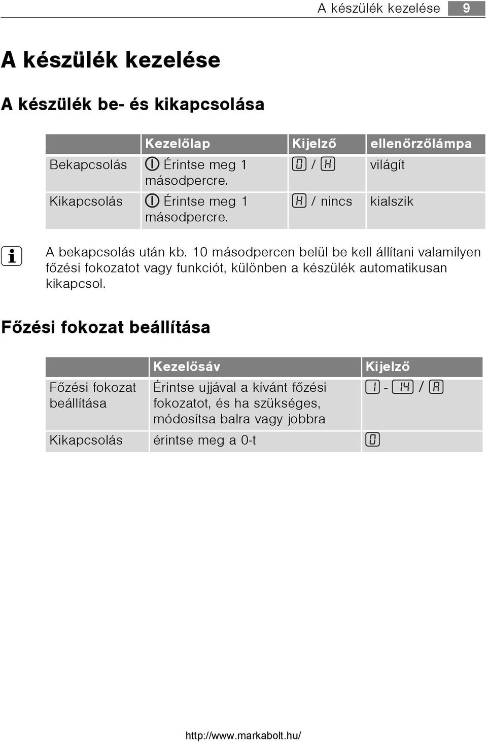 10 másodpercen belül be kell állítani valamilyen fõzési fokozatot vagy funkciót, különben a készülék automatikusan kikapcsol.