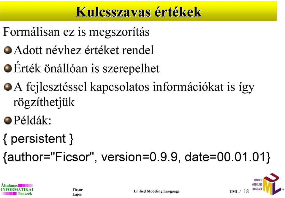 kapcsolatos információkat is így rögzíthetjük Példák: { persistent