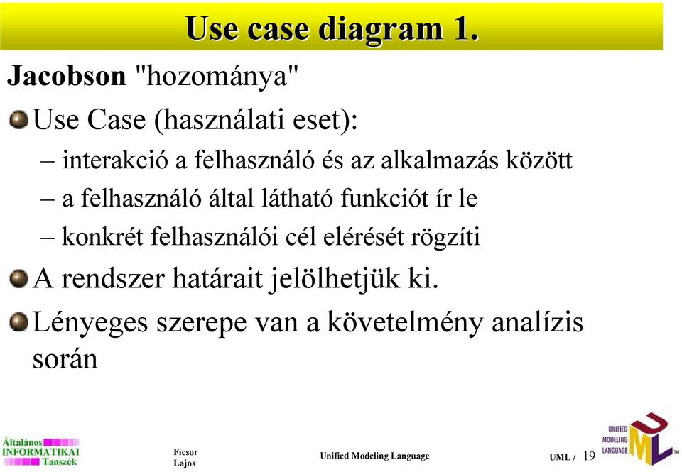 felhasználó által látható funkciót ír le konkrét felhasználói cél elérését