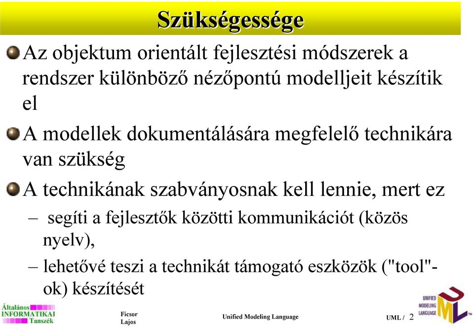 technikának szabványosnak kell lennie, mert ez segíti a fejlesztık közötti kommunikációt (közös