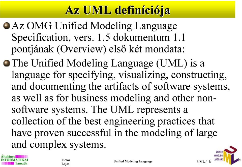 constructing, and documenting the artifacts of software systems, as well as for business modeling and other nonsoftware systems.