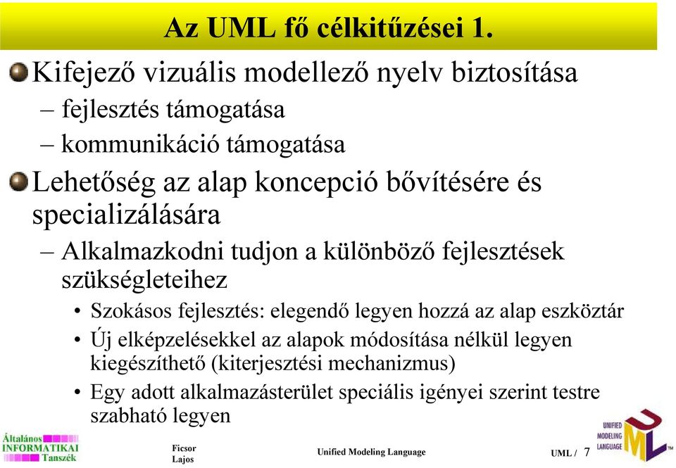 bıvítésére és specializálására Alkalmazkodni tudjon a különbözı fejlesztések szükségleteihez Szokásos fejlesztés: elegendı