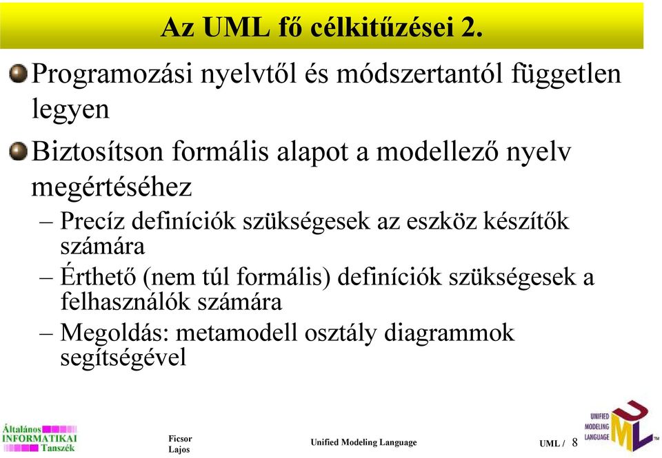modellezı nyelv megértéséhez Precíz definíciók szükségesek az eszköz készítık számára