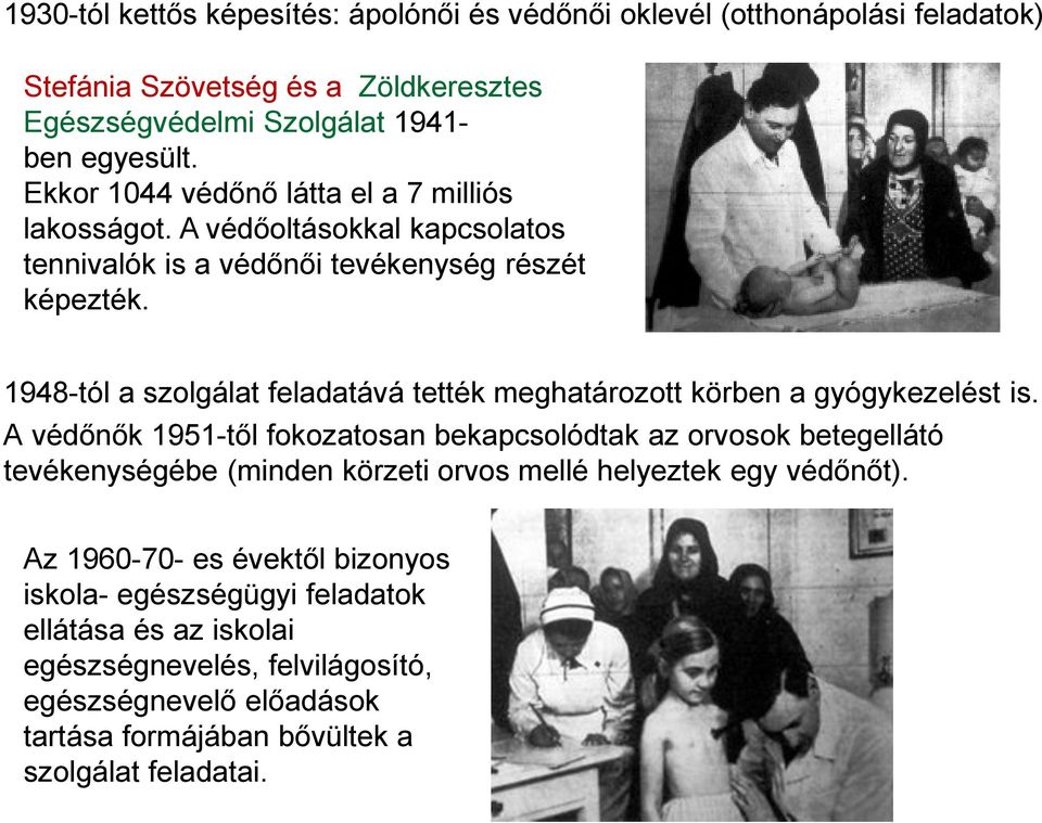 1948-tól a szolgálat feladatává tették meghatározott körben a gyógykezelést is.