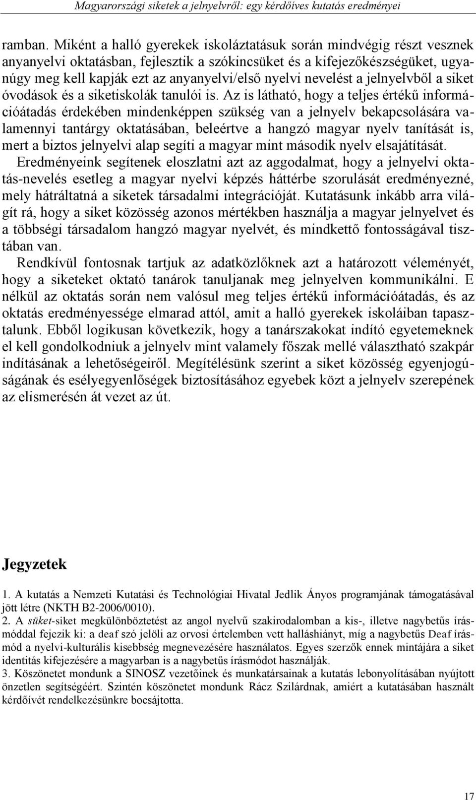 nevelést a jelnyelvből a siket óvodások és a siketiskolák tanulói is.