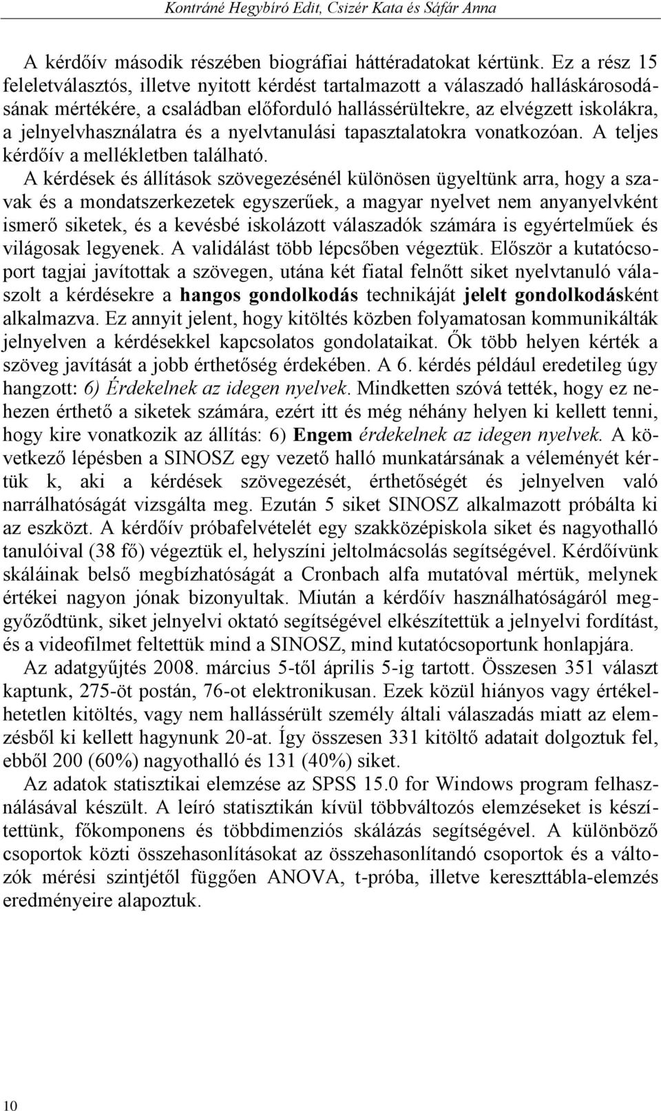 és a nyelvtanulási tapasztalatokra vonatkozóan. A teljes kérdőív a mellékletben található.