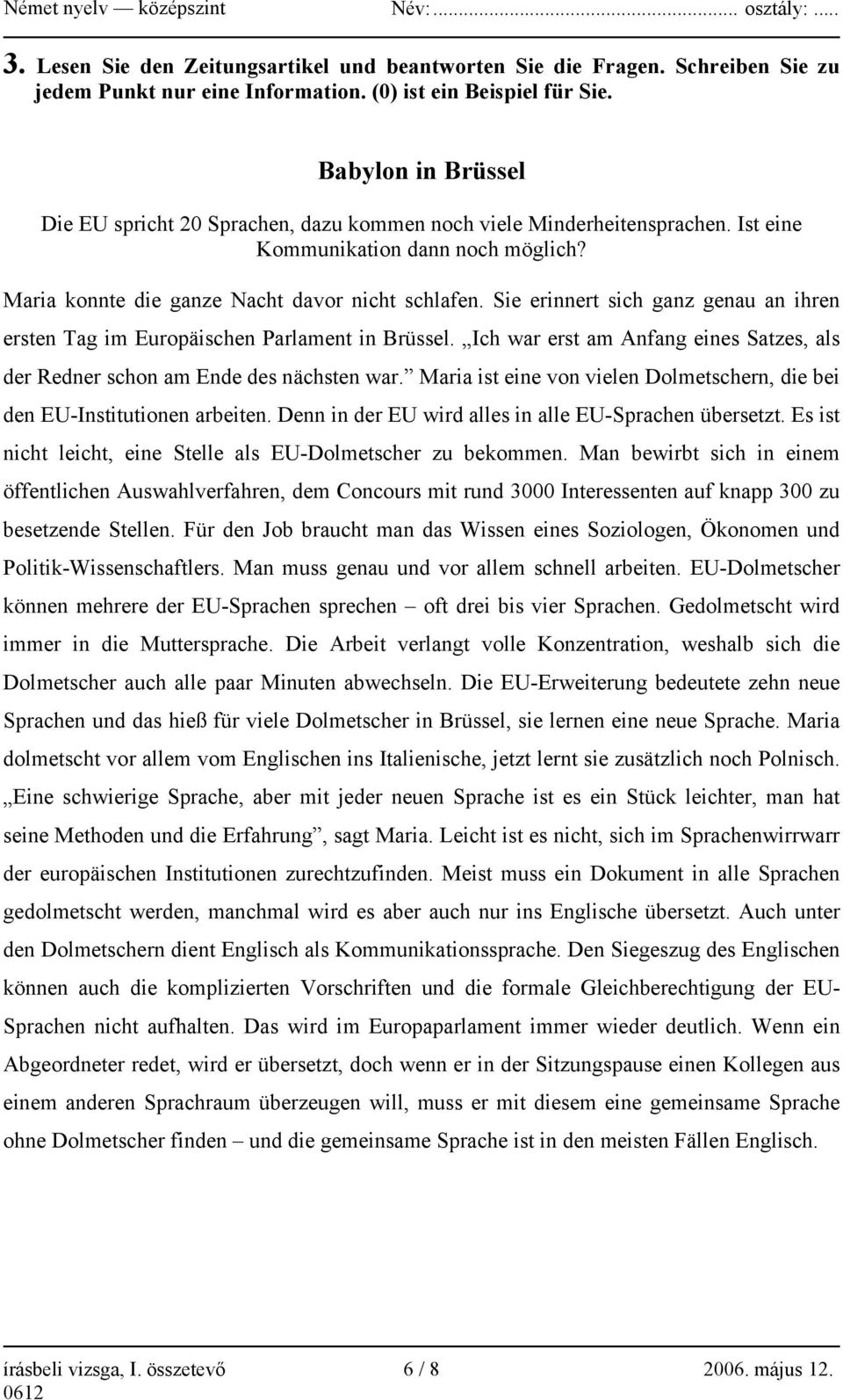 Sie erinnert sich ganz genau an ihren ersten Tag im Europäischen Parlament in Brüssel. Ich war erst am Anfang eines Satzes, als der Redner schon am Ende des nächsten war.