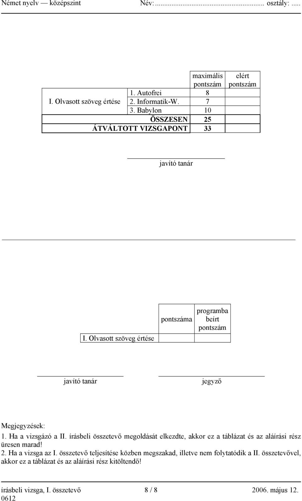 Olvasott szöveg értése pontszáma programba beírt pontszám javító tanár jegyző Megjegyzések: 1. Ha a vizsgázó a II.