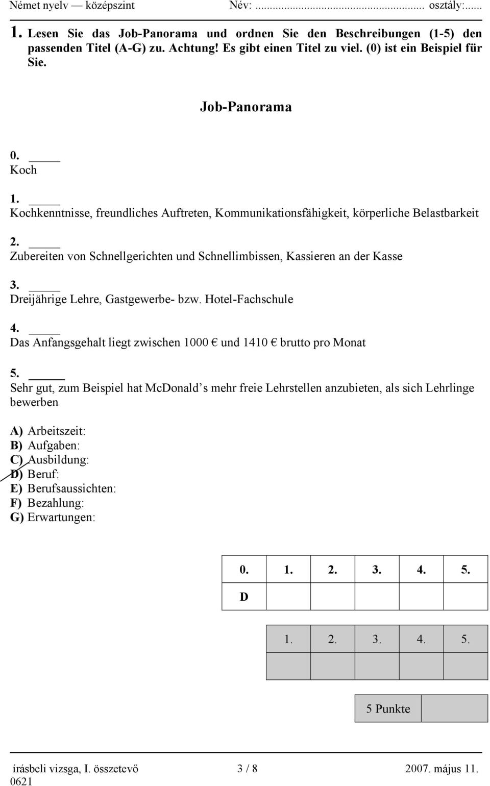 Zubereiten von Schnellgerichten und Schnellimbissen, Kassieren an der Kasse 3. Dreijährige Lehre, Gastgewerbe- bzw. Hotel-Fachschule 4.