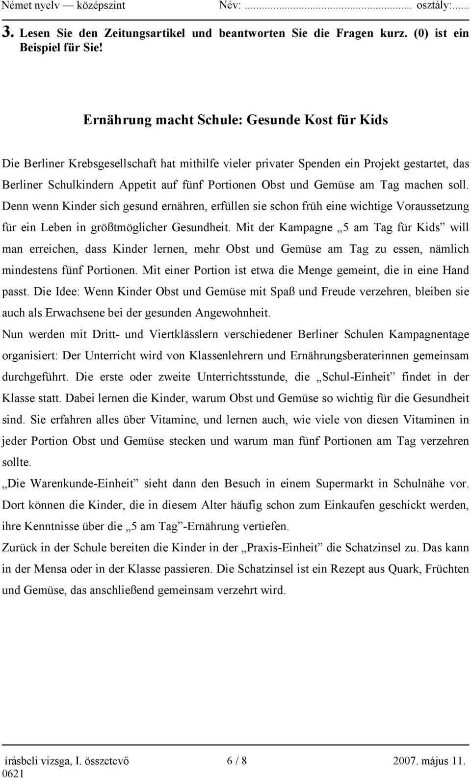 Gemüse am Tag machen soll. Denn wenn Kinder sich gesund ernähren, erfüllen sie schon früh eine wichtige Voraussetzung für ein Leben in größtmöglicher Gesundheit.