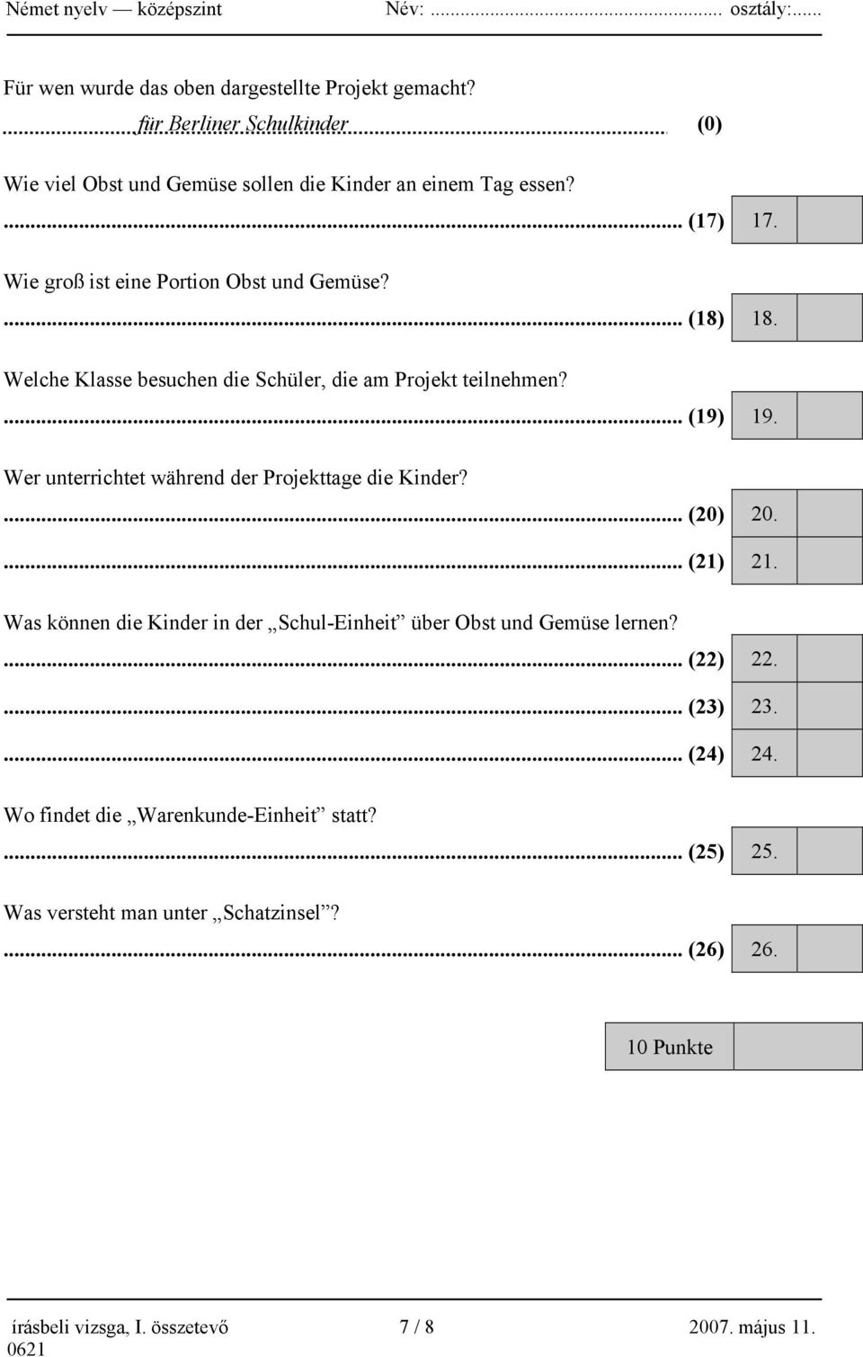 Welche Klasse besuchen die Schüler, die am Projekt teilnehmen?... (19) 19. Wer unterrichtet während der Projekttage die Kinder?... (20) 20.... (21) 21.