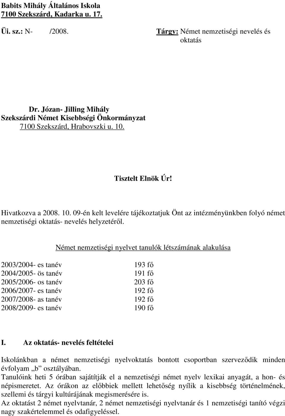 Tisztelt Elnök Úr! Hivatkozva a 2008. 10. 09-én kelt levelére tájékoztatjuk Önt az intézményünkben folyó német nemzetiségi oktatás- nevelés helyzetérıl.