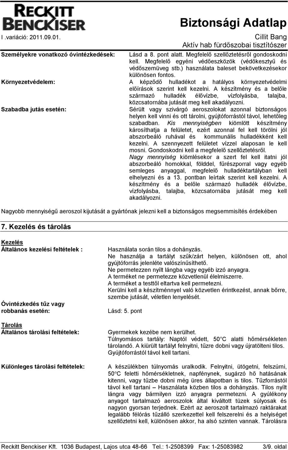 A készítmény és a belőle származó hulladék élővízbe, vízfolyásba, talajba, közcsatornába jutását meg kell akadályozni.