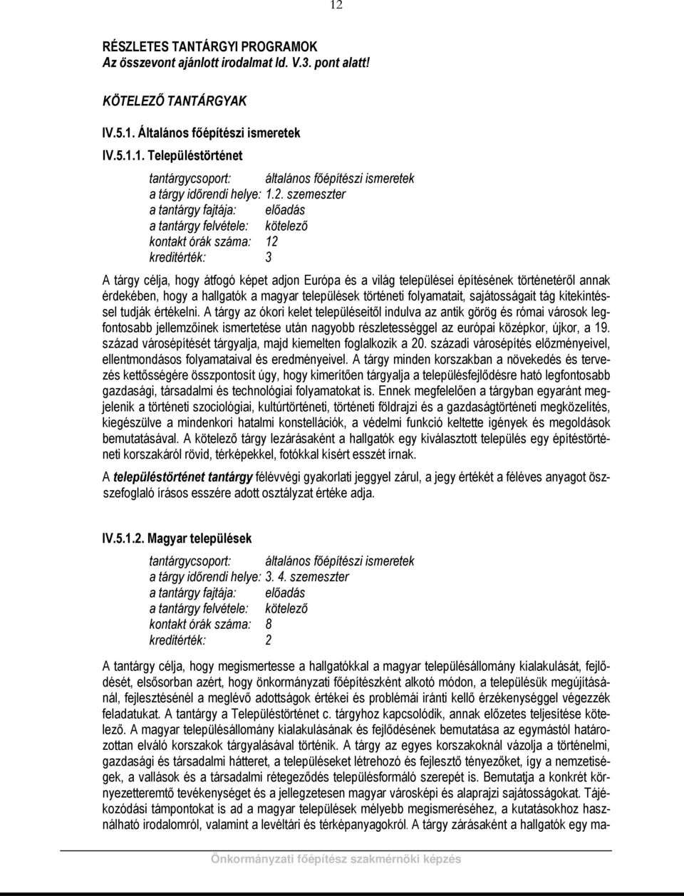 hallgatók a magyar települések történeti folyamatait, sajátosságait tág kitekintéssel tudják értékelni.