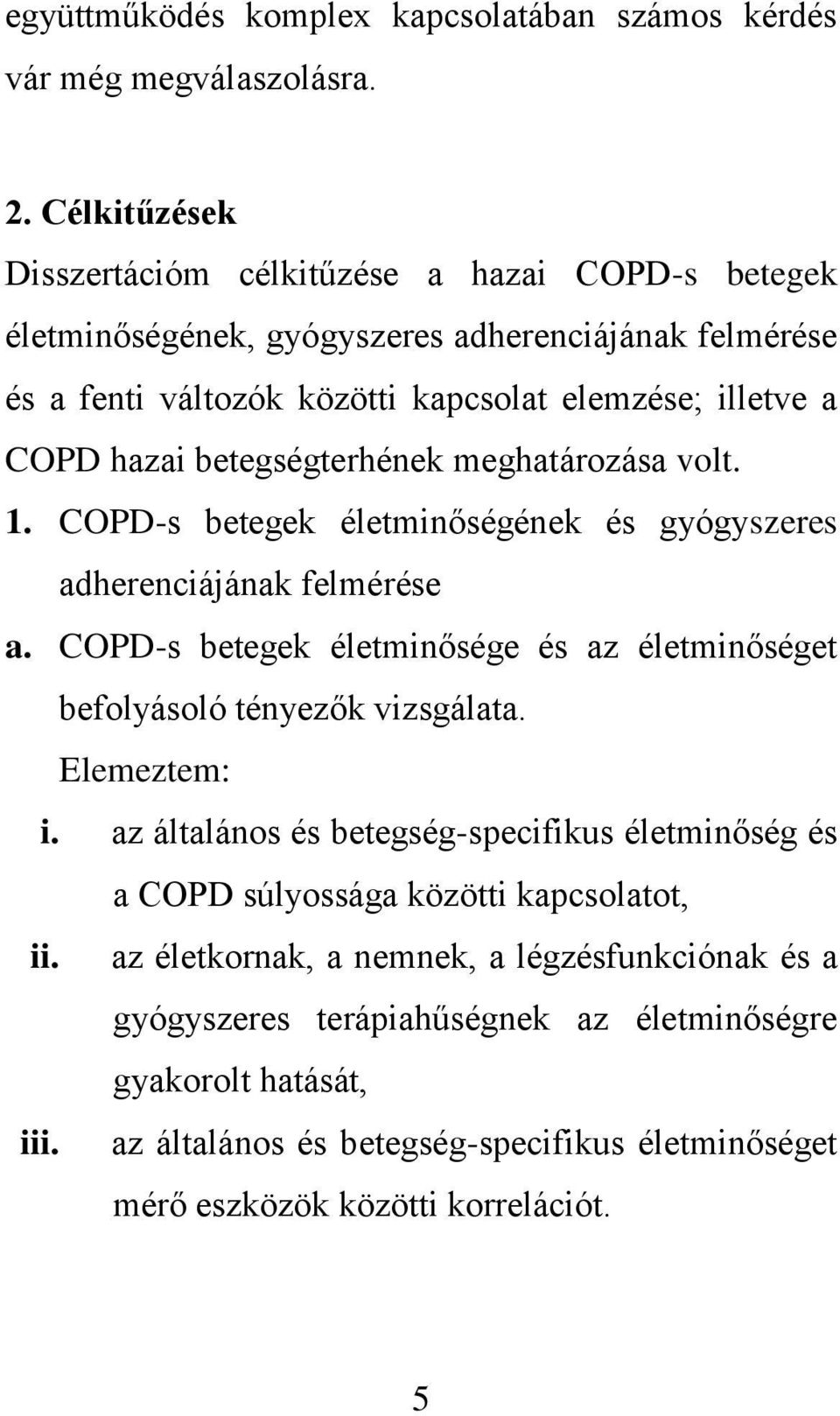 betegségterhének meghatározása volt. 1. COPD-s betegek életminőségének és gyógyszeres adherenciájának felmérése a.