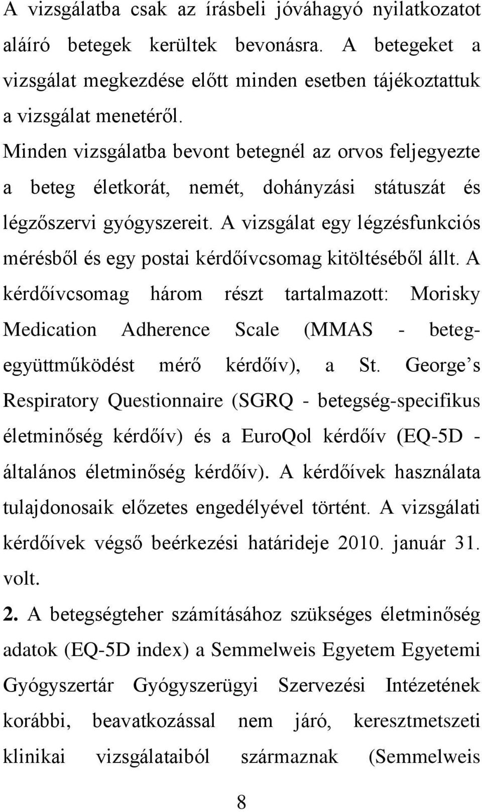 A vizsgálat egy légzésfunkciós mérésből és egy postai kérdőívcsomag kitöltéséből állt.