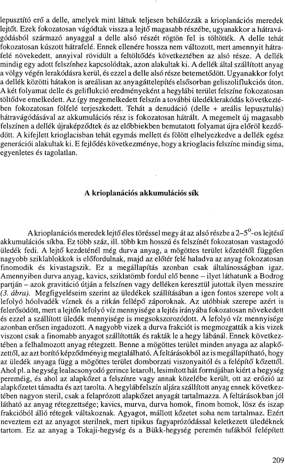 Ennek ellenére hossza nem változott, mert amennyit hátrafelé növekedett, annyival rövidült a feltöltődés következtében az alsó része.
