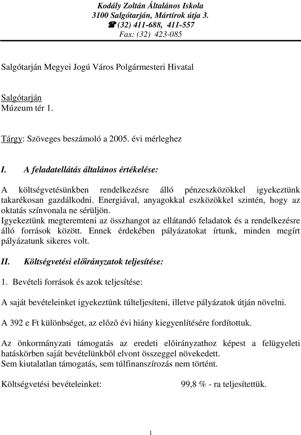 Energiával, anyagokkal eszközökkel szintén, hogy az oktatás színvonala ne sérüljön. Igyekeztünk megteremteni az összhangot az ellátandó feladatok és a rendelkezésre álló források között.