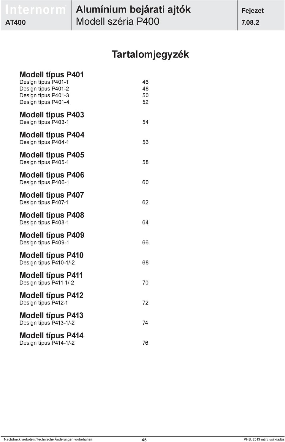 típus P407-1 62 Modell típus P408 Design típus P408-1 64 Modell típus P409 Design típus P409-1 66 Modell típus P410 Design típus P410-1/-2 68 Modell típus