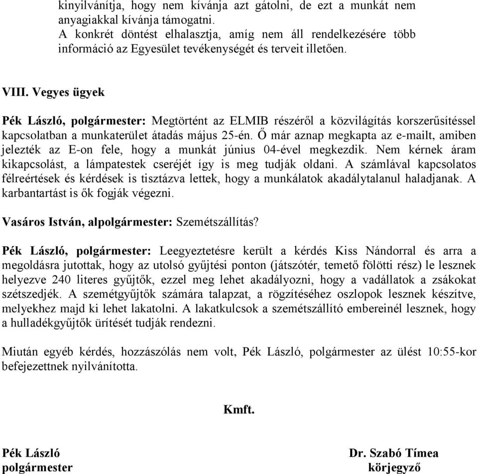 Vegyes ügyek Pék László, polgármester: Megtörtént az ELMIB részéről a közvilágítás korszerűsítéssel kapcsolatban a munkaterület átadás május 25-én.