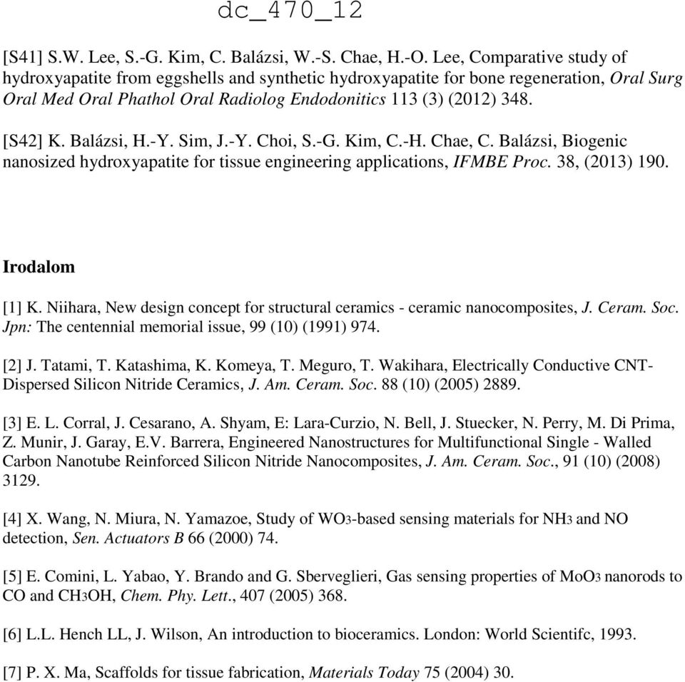 Balázsi, H.-Y. Sim, J.-Y. Choi, S.-G. Kim, C.-H. Chae, C. Balázsi, Biogenic nanosized hydroxyapatite for tissue engineering applications, IFMBE Proc. 38, (2013) 190. Irodalom [1] K.