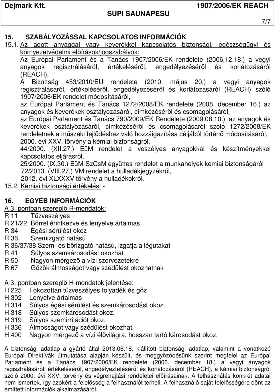 ) a vegyi anyagok regisztrálásáról, értékeléséről, engedélyezéséről és korlátozásáról (REACH) szóló 1907/2006/EK rendelet módosításáról, az Európai Parlament és Tanács 1272/2008/EK rendelete (2008.