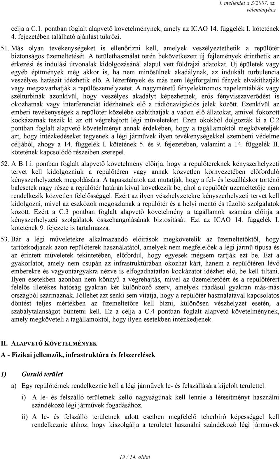 A területhasználat terén bekövetkezett új fejlemények érinthetik az érkezési és indulási útvonalak kidolgozásánál alapul vett földrajzi adatokat.