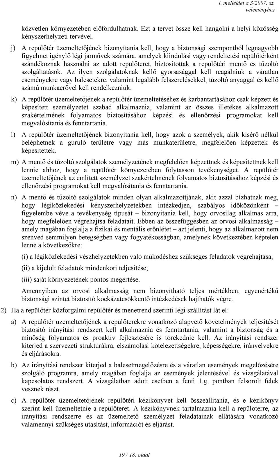 használni az adott repülőteret, biztosítottak a repülőtéri mentő és tűzoltó szolgáltatások.
