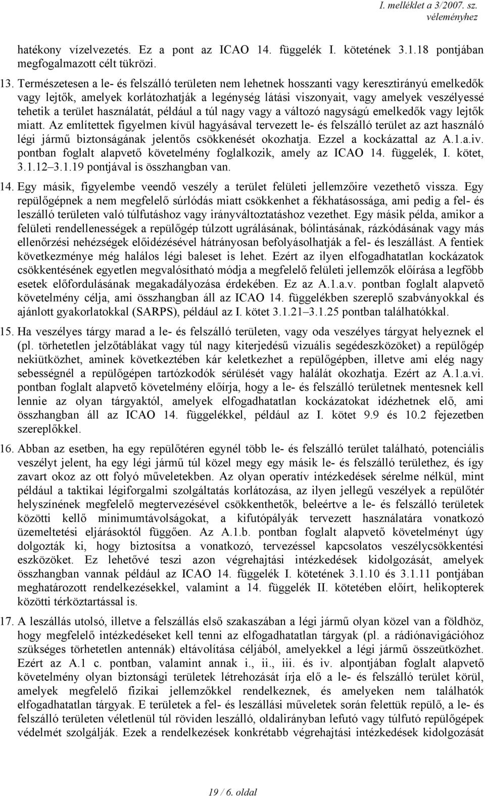 terület használatát, például a túl nagy vagy a változó nagyságú emelkedők vagy lejtők miatt.