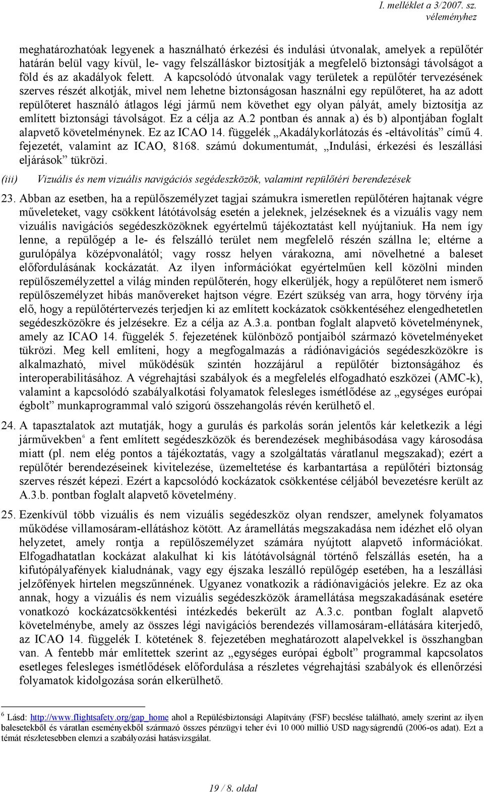 A kapcsolódó útvonalak vagy területek a repülőtér tervezésének szerves részét alkotják, mivel nem lehetne biztonságosan használni egy repülőteret, ha az adott repülőteret használó átlagos légi jármű