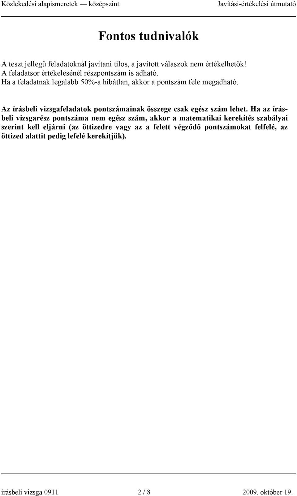 Az írásbeli vizsgafeladatok pontszámainak összege csak egész szám lehet.