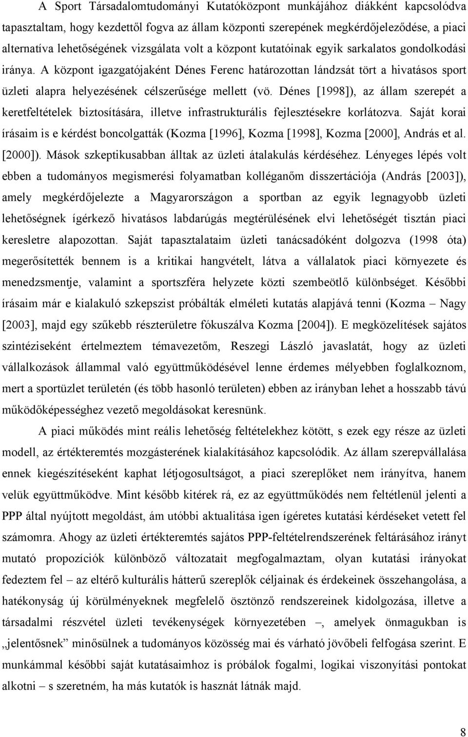 A központ igazgatójaként Dénes Ferenc határozottan lándzsát tört a hivatásos sport üzleti alapra helyezésének célszerűsége mellett (vö.
