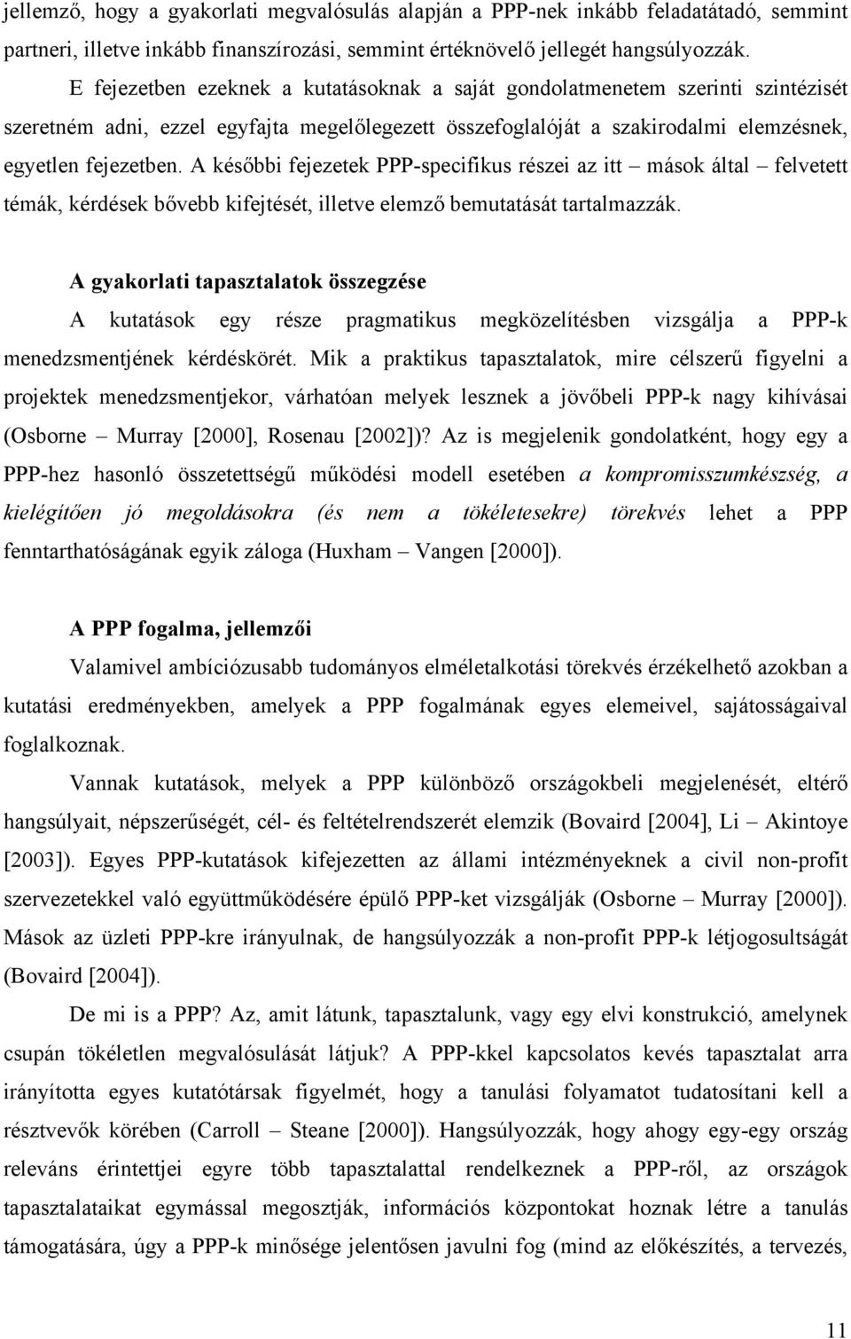 A későbbi fejezetek PPP-specifikus részei az itt mások által felvetett témák, kérdések bővebb kifejtését, illetve elemző bemutatását tartalmazzák.