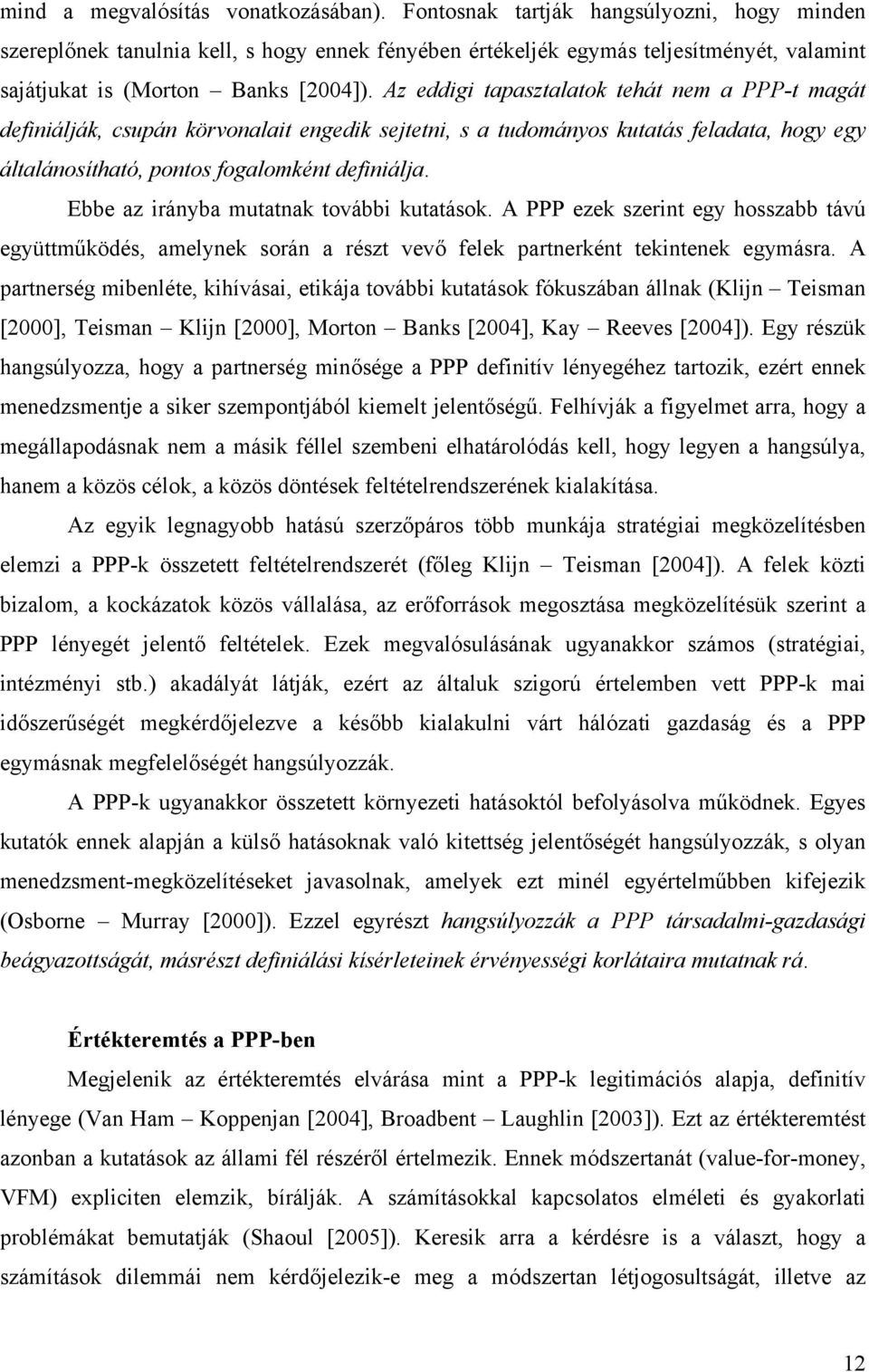 Az eddigi tapasztalatok tehát nem a PPP-t magát definiálják, csupán körvonalait engedik sejtetni, s a tudományos kutatás feladata, hogy egy általánosítható, pontos fogalomként definiálja.
