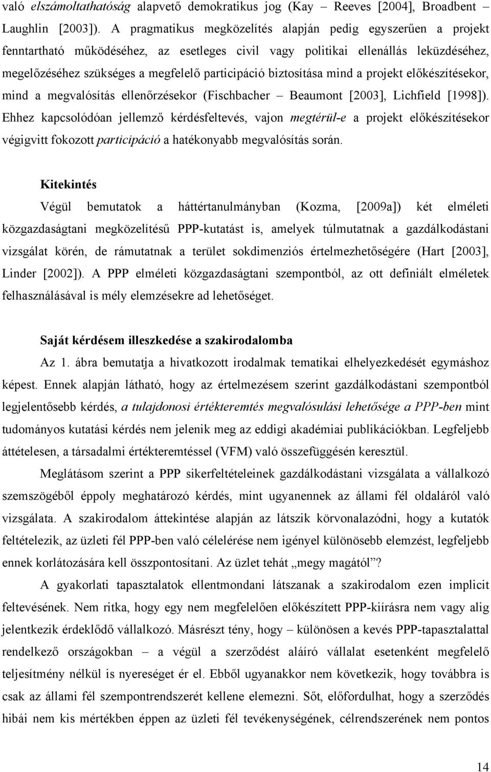 biztosítása mind a projekt előkészítésekor, mind a megvalósítás ellenőrzésekor (Fischbacher Beaumont [2003], Lichfield [1998]).