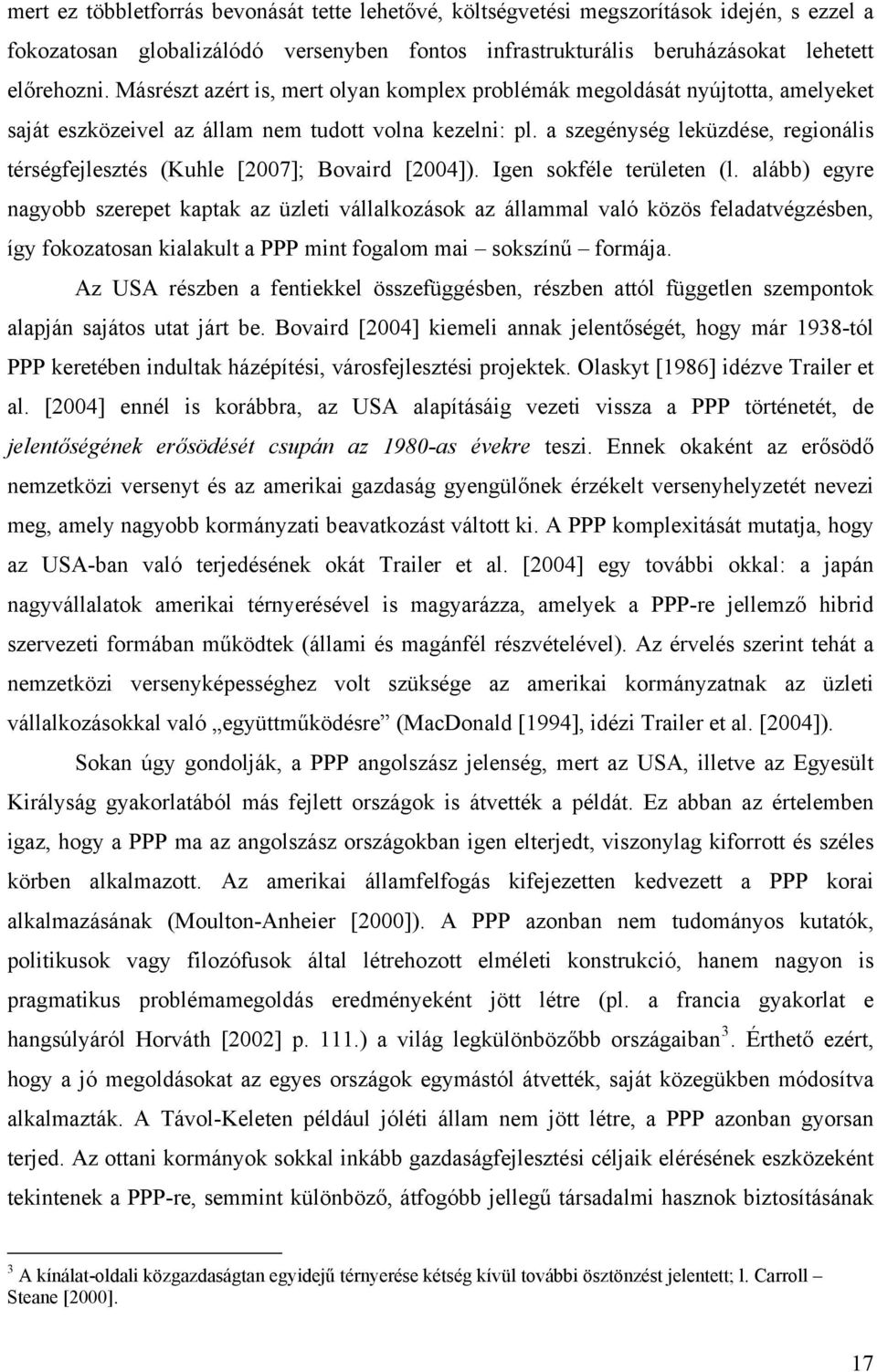 a szegénység leküzdése, regionális térségfejlesztés (Kuhle [2007]; Bovaird [2004]). Igen sokféle területen (l.