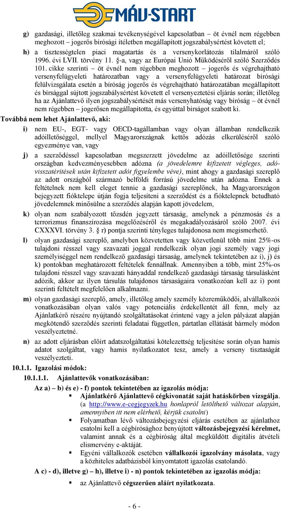 cikke szerinti öt évnél nem régebben meghozott jogerős és végrehajtható versenyfelügyeleti határozatban vagy a versenyfelügyeleti határozat bírósági felülvizsgálata esetén a bíróság jogerős és