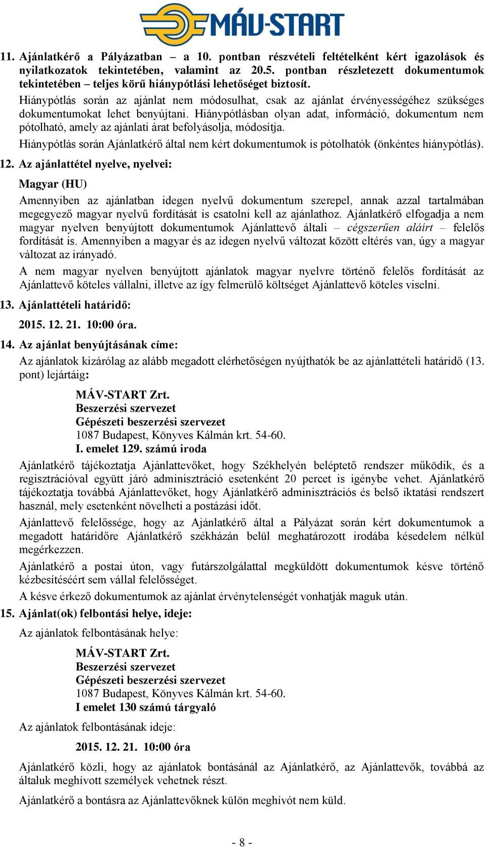 Hiánypótlás során az ajánlat nem módosulhat, csak az ajánlat érvényességéhez szükséges dokumentumokat lehet benyújtani.