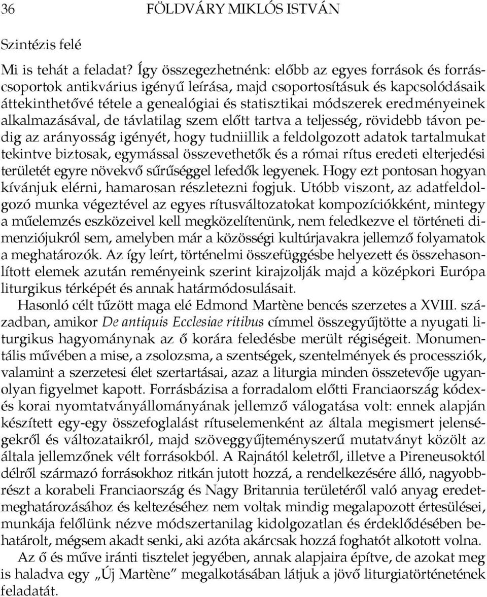 eredményeinek alkalmazásával, de távlatilag szem előtt tartva a teljesség, rövidebb távon pedig az arányosság igényét, hogy tudniillik a feldolgozott adatok tartalmukat tekintve biztosak, egymással