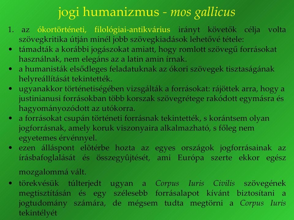 forrásokat használnak, nem elegáns az a latin amin írnak. a humanisták elsődleges feladatuknak az ókori szövegek tisztaságának helyreállítását tekintették.