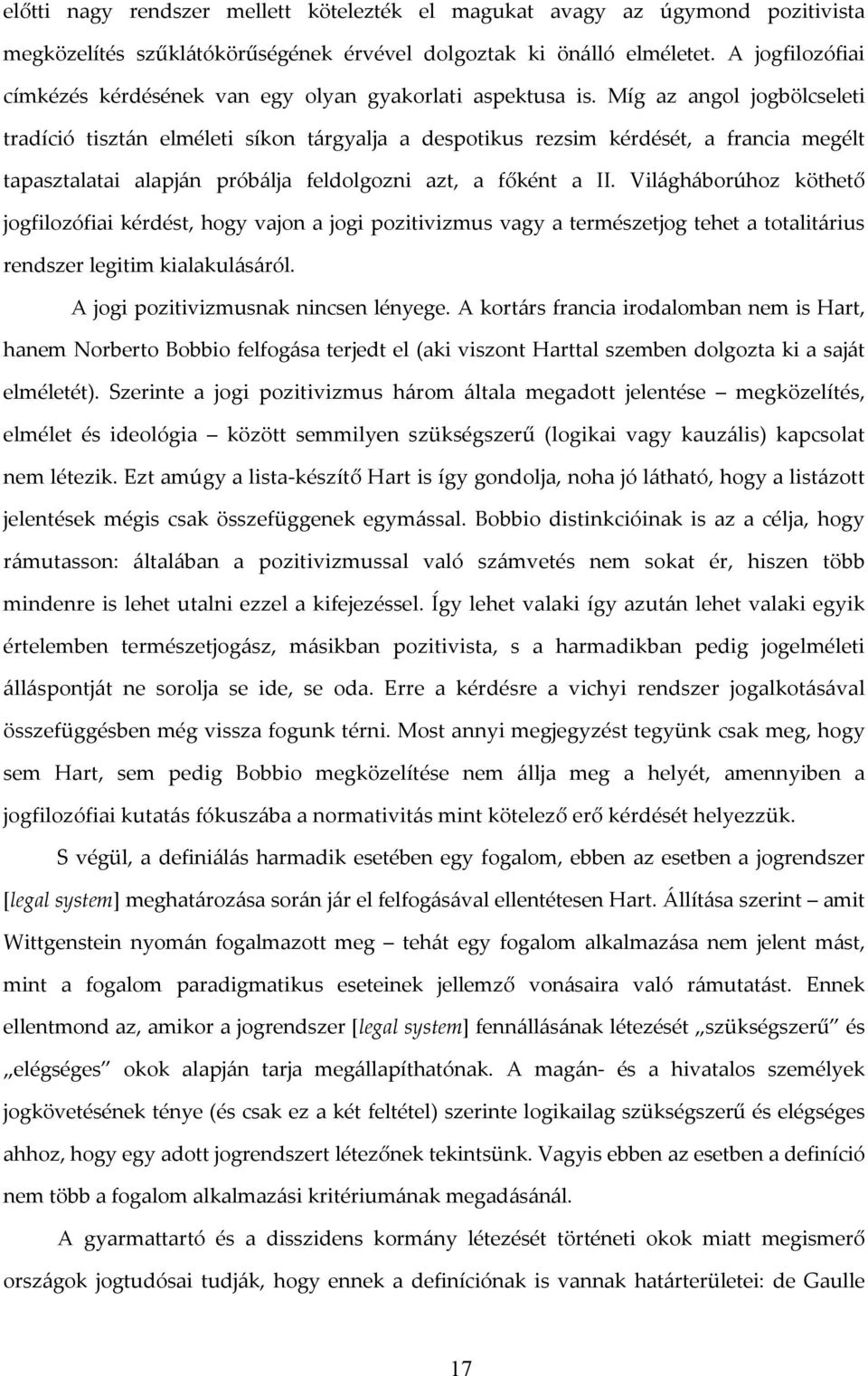 Míg az angol jogbölcseleti tradíció tisztán elméleti síkon tárgyalja a despotikus rezsim kérdését, a francia megélt tapasztalatai alapján próbálja feldolgozni azt, a főként a II.