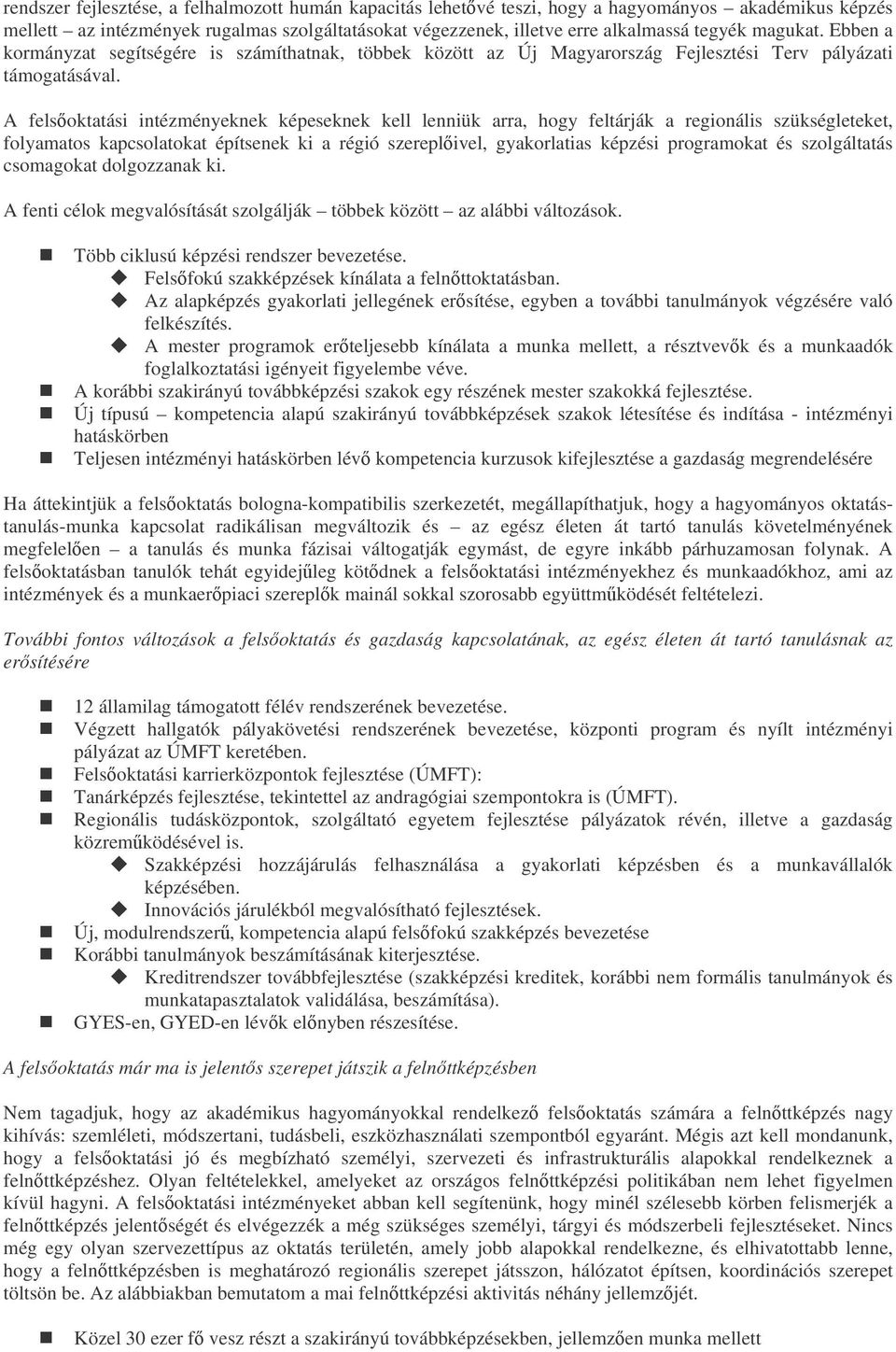 A felsoktatási intézményeknek képeseknek kell lenniük arra, hogy feltárják a regionális szükségleteket, folyamatos kapcsolatokat építsenek ki a régió szereplivel, gyakorlatias képzési programokat és