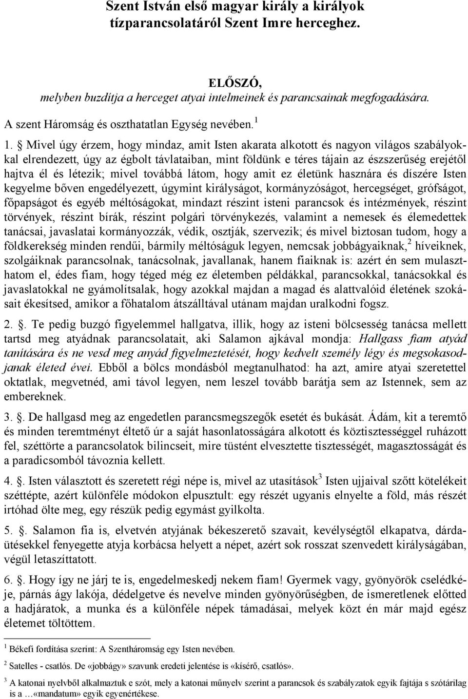Mivel úgy érzem, hogy mindaz, amit Isten akarata alkotott és nagyon világos szabályokkal elrendezett, úgy az égbolt távlataiban, mint földünk e téres tájain az észszerűség erejétől hajtva él és