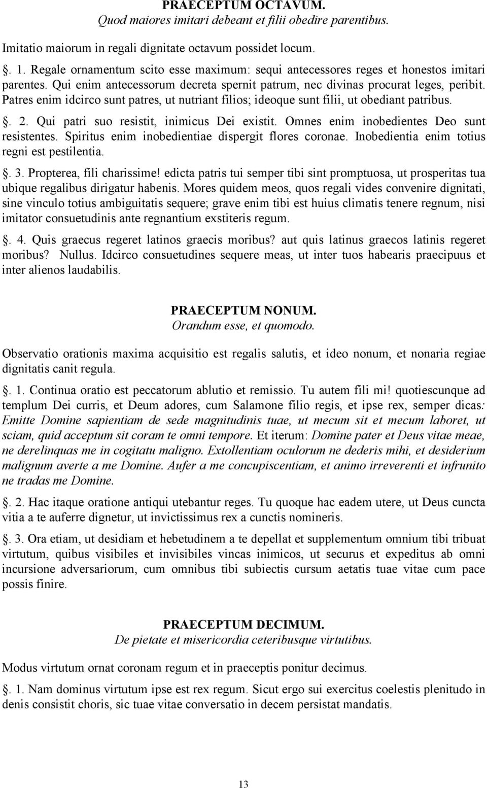 Patres enim idcirco sunt patres, ut nutriant filios; ideoque sunt filii, ut obediant patribus.. 2. Qui patri suo resistit, inimicus Dei existit. Omnes enim inobedientes Deo sunt resistentes.