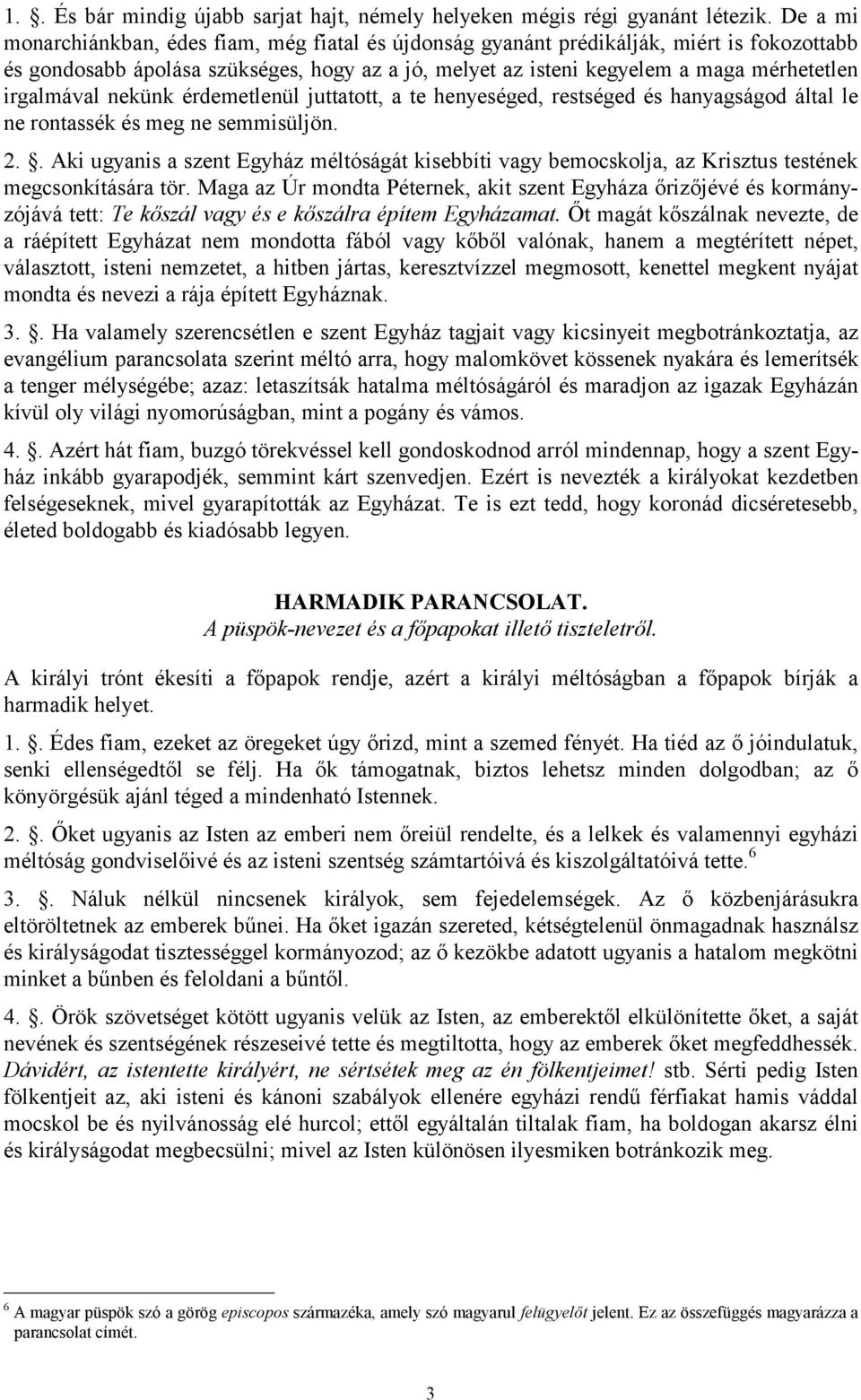 irgalmával nekünk érdemetlenül juttatott, a te henyeséged, restséged és hanyagságod által le ne rontassék és meg ne semmisüljön. 2.